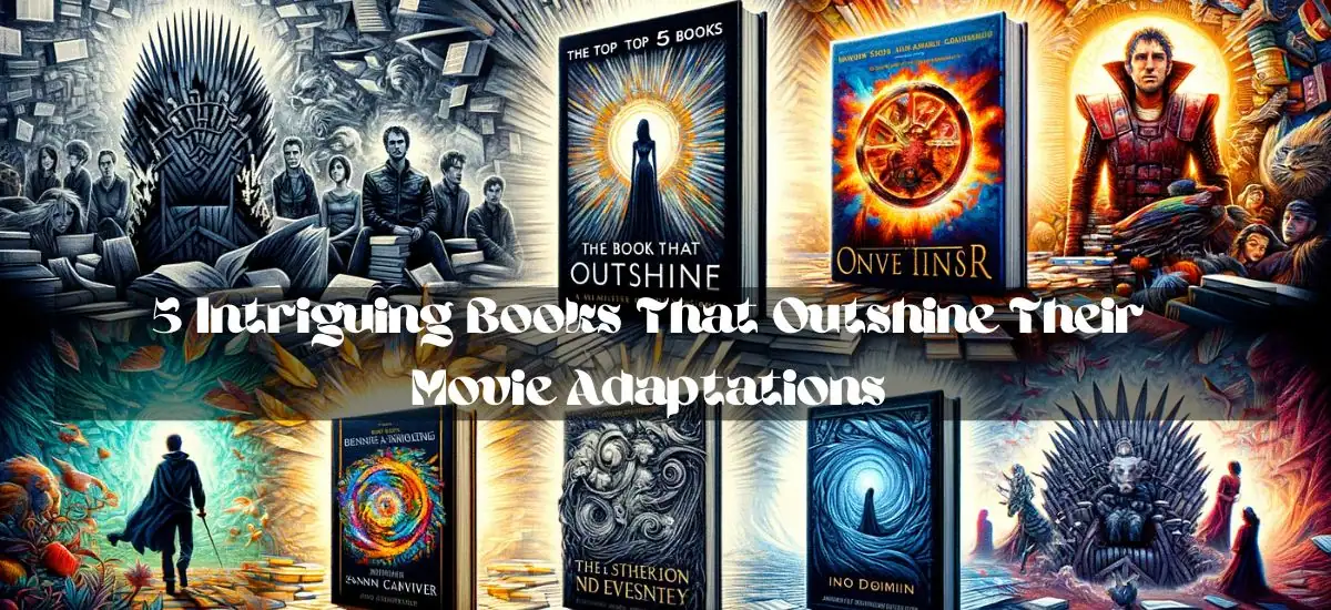5 Intriguing Books That Outshine Their Movie Adaptations