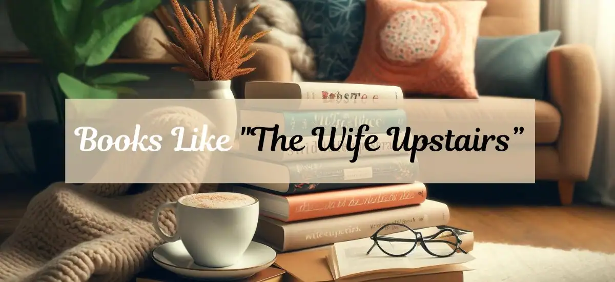 Looking for Your Next Psychological Thriller? Try These Books Like “The Wife Upstairs
